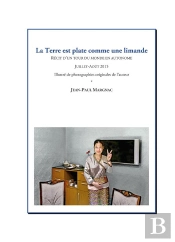 La Terre Est Plate Comme Une Limande ; Récit D'Un Tour Du Monde En Autonome