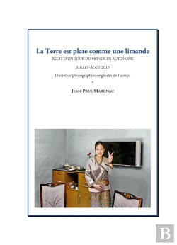 Bertrand.pt - La Terre Est Plate Comme Une Limande ; Récit D'Un Tour Du Monde En Autonome