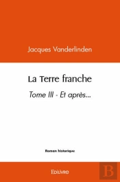 La Terre Franche - Tome Iii - Et Apres...