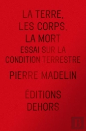 La Terre, Les Corps, La Mort : Essai Sur La Condition Terres