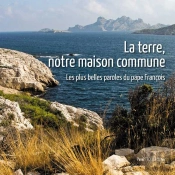 La Terre, Notre Maison Commune ; Les Plus Belles Paroles Du Pape François