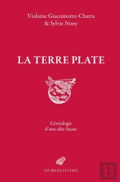 La Terre Plate : Biographie D'Une Idée Fausse