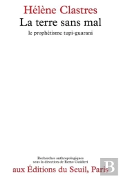 La Terre Sans Mal : Le Prophétisme Tupi-Guarani