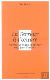 La Terreur À L'Oeuvre ; Théorie, Poétique Et Éthique Chez Lean Paulhan