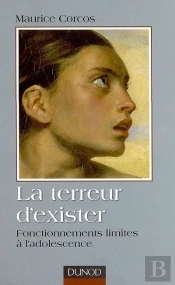 La Terreur D'Exister ; Fonctionnements Limites À L'Adolescence