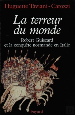 Bertrand.pt - La Terreur Du Monde ; Robert Guiscard Et La Conquête Normande En Italie