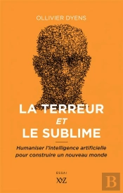 La Terreur Et Le Sublime ; Humaniser L'Intelligence Artificielle Pour Construire Un Nouveau Monde