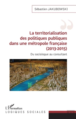 Bertrand.pt - La Territorialisation Des Politiques Publiques Dans Une Métropole Française (2013-2015) : Du Sociologue Au Consultant