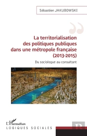 La Territorialisation Des Politiques Publiques Dans Une Métropole Française (2013-2015) : Du Sociologue Au Consultant