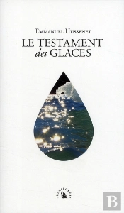 La Testament Des Glaces ; Réflexions D'Un Voyageur Polaire Sur Le Siècle À Venir