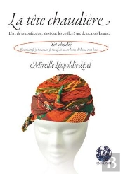 La Tête Chaudière : L'Art De Sa Confection, Ainsi Que Les Coiffes À Un, Deux, Trois Bouts...