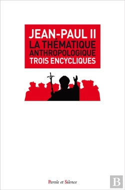 Bertrand.pt - La Thématique Anthropologique ; Trois Encycliques