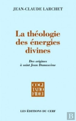 Bertrand.pt - La Théologie Des Énergies Divines ; Des Origines À Saint Jean Damascène