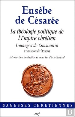 Bertrand.pt - La Théologie Politique De L'Empire Chrétien, Louanges De Constantin (Triakontaétérikos)