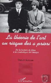 La Theorie De L'Art Au Risque Des A Priori ; De La Lecture De Films A La Symbolique Des Images