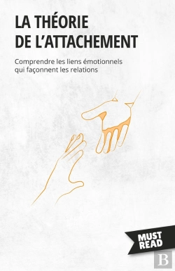 Bertrand.pt - La Théorie De L'Attachement : Comprendre Les Liens Émotionnels Qui Façonnent Les Relations