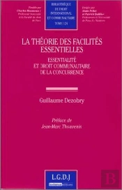 La Théorie Des Facilités Essentielles ; Essentialité Et Droit Communautaire De La Concurrence