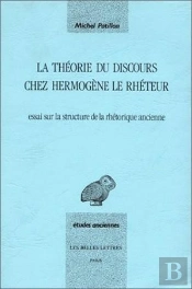 La Théorie Du Discours Chez Hermogène Le Rhéteur. : Essai Sur La Structure De La Rhétorique Ancienne.