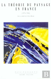 La Theorie Du Paysage En France 1974-1994