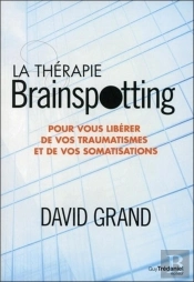 La Thérapie Brainspotting ; Pour Vous Libérer De Vos Traumatismes Et Vos Somatisations