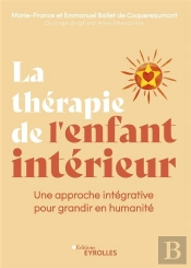 La Therapie De L'Enfant Interieur - Une Approche Integrative Pour Grandir En Humanite