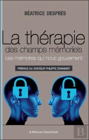 La Thérapie Des Champs Mémoriels ; Ces Mémoires Qui Nous Gouvernent