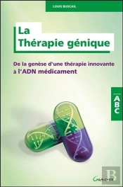La Therapie Genique - De La Genese D'Une Therapie Innovante A L'Adn Medicament - Abc