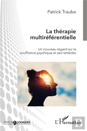 La Thérapie Multiréférentielle : Un Nouveau Regard Sur La Souffrance Psychique Et Ses Remèdes