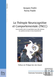 La Thérapie Neurocognitive Et Comportementale (Tncc) ; Une Nouvelle Vision Du Psychisme Issue Des Sciences Du Système Nerveux Et Du Comportement