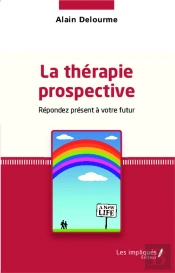La Thérapie Prospective ; Repondez Présent À Votre Futur