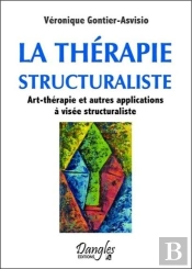 La Therapie Structuraliste - Art-Therapie Et Autres Applications A Visee Structuraliste