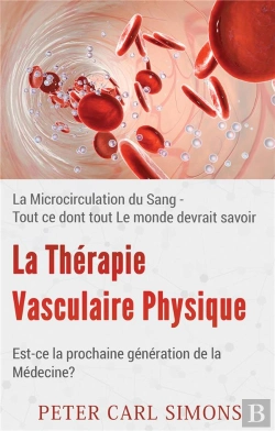 Bertrand.pt - La Thérapie Vasculaire Physique ; Est-Ce La Prochaine Génération De La Médecine ? La Microcirculation Du Sang ; Tout Ce Dont Tout Le Monde Devrait Savoir