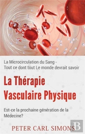 La Thérapie Vasculaire Physique ; Est-Ce La Prochaine Génération De La Médecine ? La Microcirculation Du Sang ; Tout Ce Dont Tout Le Monde Devrait Savoir