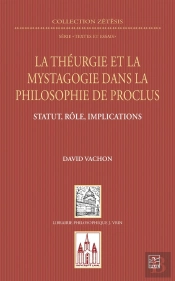 La Théurgie Et La Mystagogie Dans La Philosophie De Proclus : Statut, Rôle, Implications