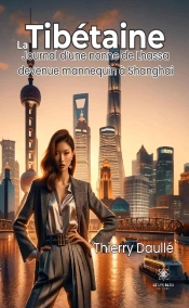 La Tibétaine : Journal D'Une Nonne De Lhassa Devenue Mannequin À Shanghai