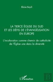 La Tierce Église Du Sud Et Les Défis De L'Évangélisation En Europe ; L'Inculturation Comme Chemin De Catholicité De L'Eglise Une Dans La Diversité