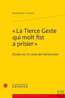 Bertrand.pt - La Tierce Geste Qui Molt Fist A Prisier : Etudes Sur Le Cycle Des Narbonnais
