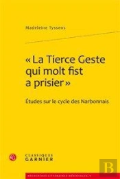 La Tierce Geste Qui Molte Fist A Prisier ; Études Sur Le Cycle Des Narbonnais