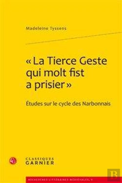 Bertrand.pt - La Tierce Geste Qui Molte Fist A Prisier ; Études Sur Le Cycle Des Narbonnais