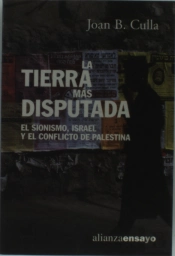 La Tierra Mas Disputada: El Sionismo, Israel Y El Conflicto De Palestina