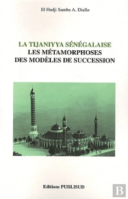 Bertrand.pt - La Tijaniyya Senegalaise. Les Metamorphoses Des Modeles De Succession