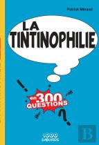 La Tintinophilie En 300 Questions