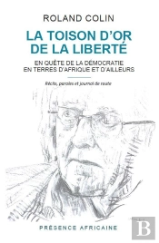 La Toison D'Or De La Liberte - En Quete De La Democratie En Terres D'Afrique Et D'Ailleurs