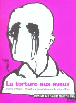 Bertrand.pt - La Torture Aux Aveux ; Guerre D'Algerie : L'Appel A La Reconnaissance Du Crime D'Etat