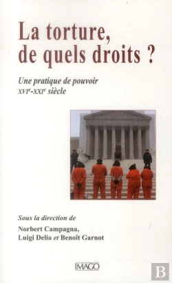 Bertrand.pt - La Torture, De Quels Droits ? Une Pratique De Pouvoir, Xvie-Xxie Siècle