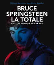 La Totale : Bruce Springsteen La Totale ; Les 332 Chansons Expliquées