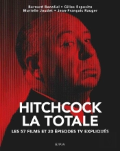 La Totale : Hitchcock ; Les 57 Films Et 20 Épisodes Tv Expliqués