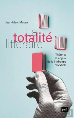 Bertrand.pt - La Totalité Littéraire : Théorie Et Enjeux De La Littérature Mondiale