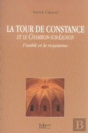 La Tour De Constance Et Le Chambon-Sur-Lignon, L'Oubli Et Le Royaume