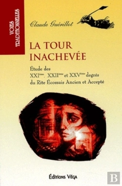 Bertrand.pt - La Tour Inachevée - Etude Des Xxième, Xxiième Et Xxvème Degrés Du Rite Écossais Ancien Et Accepté